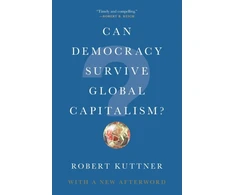 KNYGA Robert Kuttner Can Democracy Survive Global Capitalism?