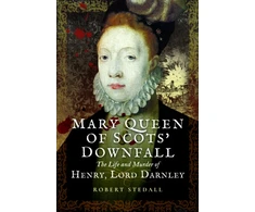KNYGA Robert Stedall Mary Queen of Scots’ Downfall