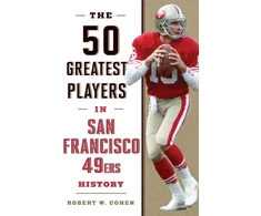 KNYGA Robert W Cohen The 50 Greatest Players in San Francisco 49ers History