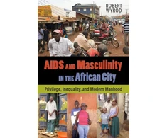KNYGA Robert Wyrod AIDS and Masculinity in the African City