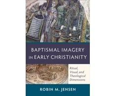 KNYGA Robin Margaret Jensen Baptismal Imagery in Early Christianity – Ritual, Visual, and Theological Dimensions