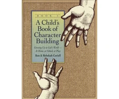 KNYGA Ron Coriell Child`s Book of Character Building, Book 1 – Growing Up in God`s World–at Home, at School, at Play