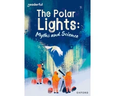 KNYGA Ruth Hatfield Readerful Rise: Oxford Reading Level 10: The Polar Lights: Myths and Science