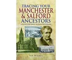 KNYGA S. U. E. WILKES Tracing Your Manchester and Salford Ancestors