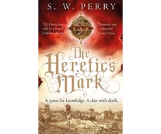KNYGA S W Perry Heretic's Mark, The enthralling story of conspiracy and murder from the bestselling historical crime series, perfect for fans of S J Parris and Shardlake