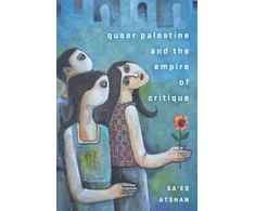 KNYGA Saed Atshan Queer Palestine and the Empire of Critique