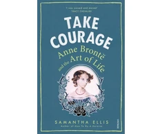 KNYGA Samantha Ellis Take Courage, Anne Bronte and the Art of Life