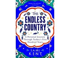 KNYGA Sami Kent Endless Country, A Personal Journey Through Turkey's First Hundred Years