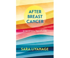 KNYGA Sara Liyanage After Breast Cancer: A Recovery Handbook