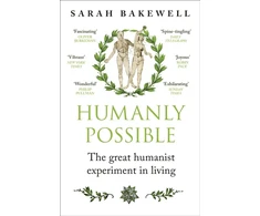 KNYGA Sarah Bakewell Humanly Possible, The great humanist experiment in living