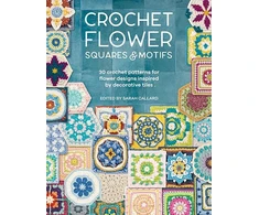 KNYGA Sarah Callard Crochet Flower Squares &amp; Motifs, 30 Crochet Patterns for Flower Designs Inspired by Decorative Tiles