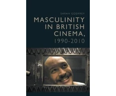 KNYGA Sarah Godfrey Masculinity in British Cinema, 1990-2010
