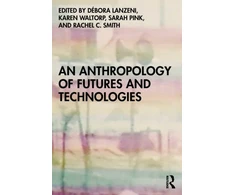 KNYGA Sarah Pink An Anthropology of Futures and Technologies