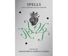 KNYGA Sarah Shin; Rebecca Tamás; So Mayer Spells, 21st Century Occult Poetry