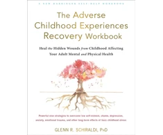 KNYGA Schiraldi Glenn R The Adverse Childhood Experiences Recovery Workbook