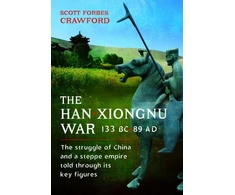 KNYGA Scott Crawford The Han-Xiongnu War, 133 BC–89 AD