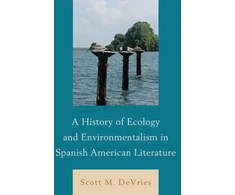 KNYGA Scott M Devries History of Ecology and Environmentalism in Spanish American Literature