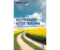 KNYGA Michael J. (Consultant Psychologist, UK) Scott Moving On After Trauma