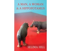 KNYGA Selima Hill Man, a Woman &amp; a Hippopotamus