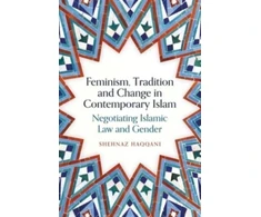 KNYGA Shehnaz Haqqani Feminism, Tradition and Change in Contemporary Islam