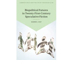 KNYGA Sherryl Vint Biopolitical Futures in Twenty-First-Century Speculative Fiction