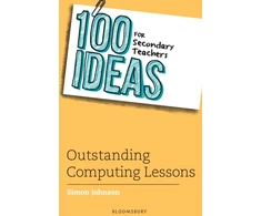 KNYGA Simon Johnson 100 Ideas for Secondary Teachers: Outstanding Computing Lessons