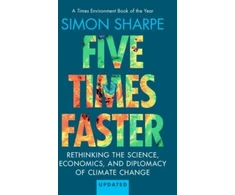 KNYGA Simon Sharpe Five Times Faster, Rethinking the Science, Economics, and Diplomacy of Climate Change – Updated Edition