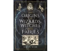 KNYGA Simon Webb Origins of Wizards, Witches and Fairies