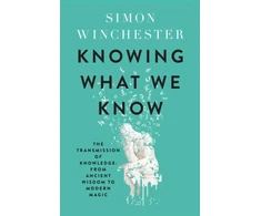 KNYGA Simon Winchester Knowing What We Know