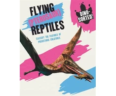KNYGA Sonya Newland Dino-sorted!: Flying (Pterosaur) Reptiles
