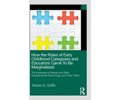 KNYGA Stacie G Goffin How the Roles of Early Childhood Caregivers and Educators Came To Be Marginalized