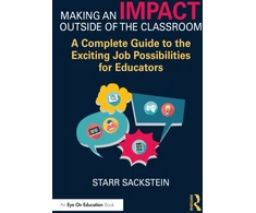KNYGA Starr Sackstein Making an Impact Outside of the Classroom: A Complete Guide to the Exciting Job Possibilities for Educators