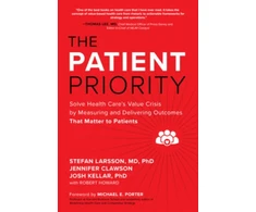 KNYGA Stefan Larsson Patient Priority: Solve Health Care's Value Crisis by Measuring and Delivering Outcomes That Matter to Patients