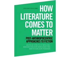 KNYGA Sten Pultz Moslund How Literature Comes to Matter