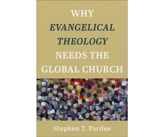 KNYGA Stephen T Pardue Why Evangelical Theology Needs the Global Church