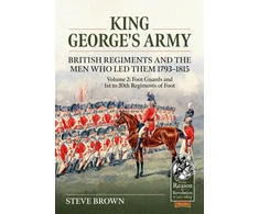 KNYGA Steve Brown King George’s Army - British Regiments and the Men Who Led Them 1793-1815 Volume 2