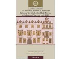 KNYGA Stewart Beale Household Accounts of Robert and Katherine Greville, Lord and Lady Brooke, at Holborn and Warwick, 1640–1649: Volume 68