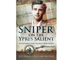KNYGA Sue Boase Sniper on the Ypres Salient, An Infantryman s War In The Royal Welsh Fusiliers