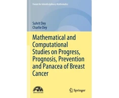 KNYGA Suhrit Dey Mathematical and Computational Studies on Progress, Prognosis, Prevention and Panacea of Breast Cancer