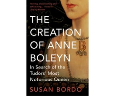 KNYGA Susan Bordo Creation of Anne Boleyn