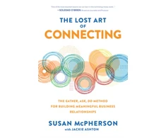 KNYGA Susan Mcpherson Lost Art of Connecting: The Gather, Ask, Do Method for Building Meaningful Business Relationships