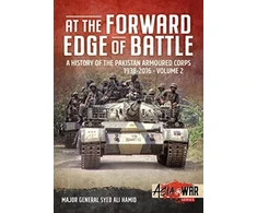 KNYGA Syed Ali Hamid At the Forward Edge of Battle - A History of the Pakistan Armoured Corps 1938-2016