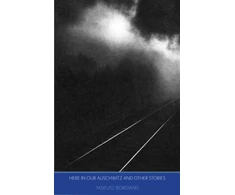 KNYGA Tadeusz Borowski Here in Our Auschwitz and Other Stories