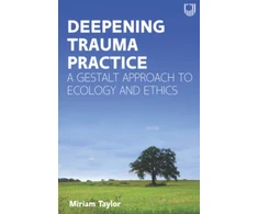 KNYGA TAYLOR Deepening Trauma Practice: A Gestalt Approach to Ecology and Ethics