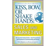 KNYGA Terri Morrison Kiss, Bow, or Shake Hands, Sales and Marketing: The Essential Cultural Guide—From Presentations and Promotions to Communicating and Closing