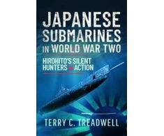 KNYGA Terry C Treadwell Japanese Submarines in World War Two, Hirohito's Silent Hunters in Action