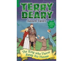 KNYGA Terry Deary Saxon Tales: The King Who Threw Away His Throne