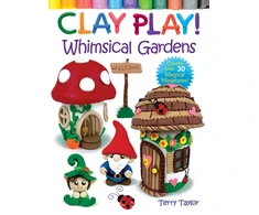KNYGA Terry Taylor Clay Play! Whimsical Gardens