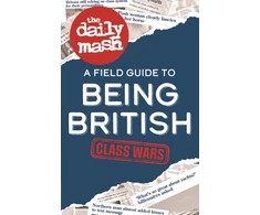 KNYGA The Daily Mash Daily Mash: Class Wars, A Field Guide to Being British