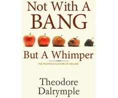 KNYGA Theodore Dalrymple Not With a Bang But a Whimper